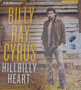 Hillbilly Heart - A Memoir written by Billy Ray Cyrus performed by Eric G. Dove on Audio CD (Unabridged)